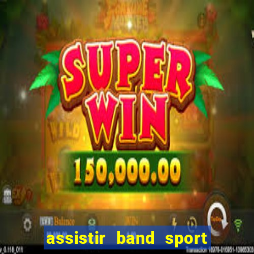 assistir band sport ao vivo